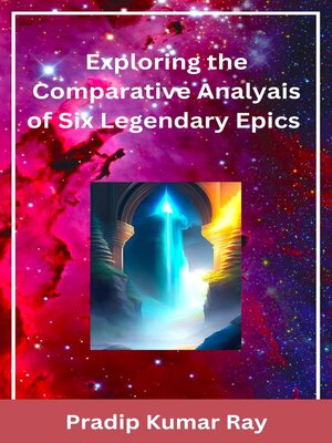 cover image of Exploring the Comparative Analyais of Six Legendary Epics